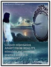 Conjure Expectation Apart From Reality Conjure Meaning Stimulate And Exercise And Practice Until It S D Abraham Hicks Quotes Law Of Attraction Abraham Hicks