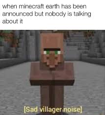 Its features include pleasant temperatures and habitats for life. When Minecraft Earth Has Been Announcedbutnobodyistdkmg About It Sad Villager Noise
