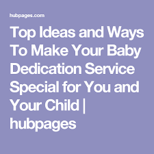 How To Make Your Baby Dedication Service Special Baby Dedication Dedication Dedication Ideas