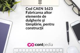 Cod Caen 1623 Fabricarea Altor Elemente De Dulgherie Si TamplÄƒrie Pentru ConstrucÅ£ii