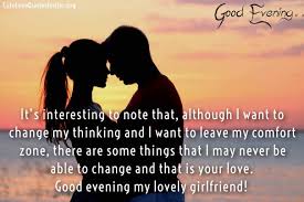 I have tried my best to put out the best of long text messages to send to your girlfriend and loved ones right here on this web page, make a good day for your girlfriend by sending any of these text messages and do not fail to come back for. Good Evening Love Quotes Messages And Poems With Images