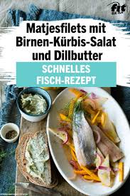 Matjesfilets Mit Birnen Kurbis Salat Und Dillbutter Rezept Rezepte Kurbis Rezepte Gesund Gesunde Herbstrezepte