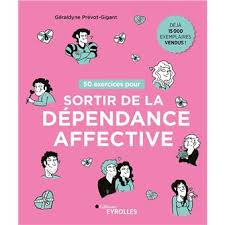 50 Exercices Pour Sortir De La Dependance Affective Broche Geraldyne Prevot Gigant Livre Tous Les Livres A La Fnac