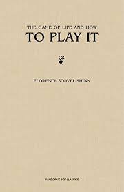 The Game Of Life And How To Play It By Florence Scovel Shinn