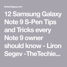 12 Samsung Galaxy Note 9 S Pen Tips And Tricks Every Note 9 Owner Should Know Liron Segev Thetechieguy In 2020 Galaxy Note 9 Galaxy Note Samsung Galaxy 9