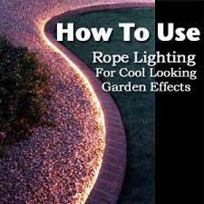 Use Rope Lighting For Cool Looking Garden Lighting Effects Garden Lighting Effects Rope Light Backyard Landscaping