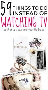 59 Things To Do Instead Of Watching Tv Stop Watching Tv Productive Things To Do Things To Do Tv