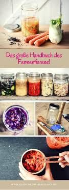 Endlich Ist Es Da Das Grosse Handbuch Des Fermentierens Lebensmittel Essen Fermentierte Lebensmittel Fermentieren