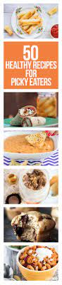 Yes These 50 Foods Really Are Healthy Picky Eater Recipes Food Picky Eater Recipes Healthy
