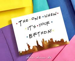 4.5 out of 5 stars. The One When It S Your Birthday Friends Tv Show Birthday Etsy Birthday Cards For Friends Friends Tv Show Gifts Best Friend Birthday Cards