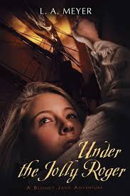 Under the Jolly Roger: Being an Account of the Further Nautical Adventures  of Jacky Faber (3) (Bloody Jack Adventures) by Meyer, L. A