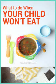 5 Surprising Reasons Kids Refuse To Eat How To Help Them Eat More Toddler Wont Eat Kids Meals Toddler Eating