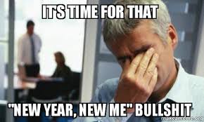 Here are 12 of the most. New Year New Me Bullshit Home Facebook