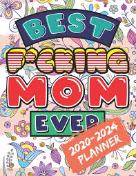 40+ best mom ever coloring pages for printing and coloring. Best F Cking Mom Ever 2020 2024 Five Year Coloring Planner For Tired Ass Moms 60 Months Planner Calendar And Coloring Book For Adults Coloring Everyday 9781080334223 Amazon Com Books