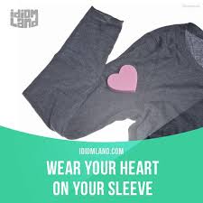 Wear Your Heart On Your Sleeve Means To Show Your Feelings And Emotions Openly Example John S Always Worn His H Idioms Idioms And Phrases English Idioms