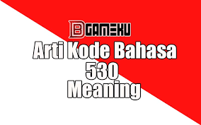 They correspond to a full reference. Arti Kode 530 Meaning In Indonesia Debgameku