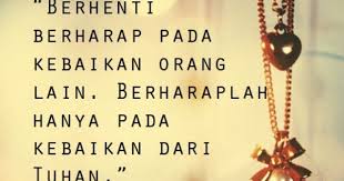 Jika ada seorang manusia yang belum hidup bersama pasangannya, berarti hidupnya selama ini belum sesuai dengan ketetapan allah swt. Berhentilah Berharap Pada Kebaikan Orang Lain Berharaplah Hanya Pada Kebaikan Dari Tuhan Quotesoftheday Kata Kata Motivasi Kata Kata Tuhan