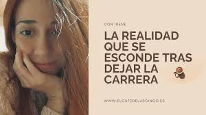 La Realidad Que Se Esconde Tras Dejar La Carrera