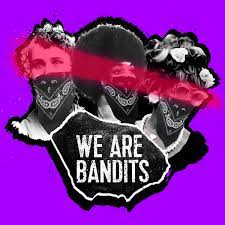 we are bandits | The Bandits