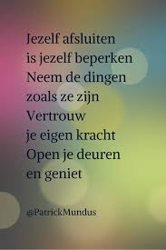 Jezelf Afsluiten Is Jezelf Beperken Neem De Dingen Zoals Ze Zijn Vertrouw Je Eigen Kracht Open Je Deuren En Teksten Inspirerende Citaten Grappige Teksten