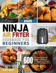 Pdf Ninja Air Fryer Cookbook For Beginners 2020 600 Affordable Quick Amp Easy Cookbooks For Beginners Budget Friendly Recipes Food Preparation