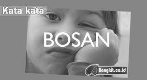 Untuk bisa mengatasi kebosanan, seseorang harus bisa bersikap bijaksana. Kata Kata Bosan Kehidupan Dengarkan Suara Hati Saat Jenuh
