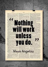 Amazon Com Maya Angelou Quote Nothing Will Work Unless You Do It Inspirational Wall Art Vintage Art Print Home Or Office Decor No Frame D183 Handmade Products