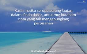 Di dalam hal jatuh janganlah percaya kepada diri sendiri dan kepada datarnya jalan karena menurut laporan dinas lalu. Kata Kata Indah Tentang Lautan