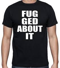 Mobster Style Quote Fuggedaboutit T Shirt Used By Etsy Shirts With Sayings Custom Shirts Fashion Quotes