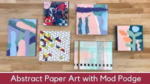 Is that what it's supposed to do or. Abstract Paper Art With Mod Podge Youtube