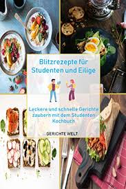 Die miete für die wohnung ist niedrig. Blitzrezepte Fur Studenten Und Eilige Leckere Und Schnelle Gerichte Zaubern Mit Dem Studenten Kochbuch Ebook Welt Gerichte Amazon De Kindle Shop