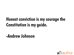 Andrew johnson — remark made by johnson as military governor of tennessee, as quoted in a reveiw of the political conflict in america (1876) by alexander harris. Honest Conviction Is My Courage The Quote