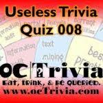 As much as our body needs exercise, our brain also requires some working out from time to time. Useless Knowledge Trivia Quiz 008 Octrivia Com