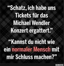 Schatz Ich Habe Uns Tickets Fur Das Michael Wendler In 2020 Witzige Spruche Lustige Spruche Urkomische Zitate