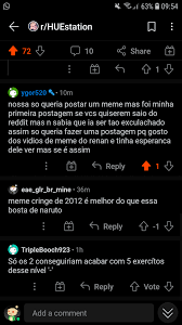 Example of a cringe worthy individual: O Reddit E Pra Voces Postarem Memes E Foi Exatamente O Que O Cara Fez Geral Esculachou O Cara Mo De Graca Nrml Mano Qual O Problema De Vcs Huestation