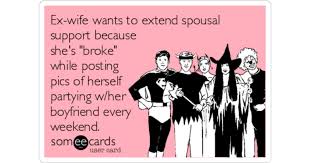Use it to find your next watch! Ex Wife Wants To Extend Spousal Support Because She S Broke While Posting Pics Of Herself Partying W Her Boyfriend Every Weekend Divorce Ecard