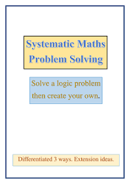 Maybe you would like to learn more about one of these? Systematic Maths Problem Solving Logic Problems Teaching Resources