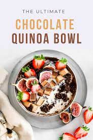 Chocolate Quinoa Breakfast Bowl Baking Ginger Recipe Breakfast Recipes Easy Beachbody Recipes Best Breakfast Recipes