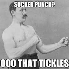 Sucker Punch Ooo That Tickles Overly Manly Man Quickmeme