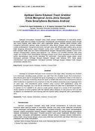 Berikut contoh abstrak jurnal ilmiah dalam bahasa inggris yang masuk jurnal internasional karya anak bangsa dari sebuah ptn ternama di bandung. Aplikasi Game Edukasi Trash Grabber Untuk Mengenal Jenis Jenis Sampah Pada Smartphone Berbasis Android