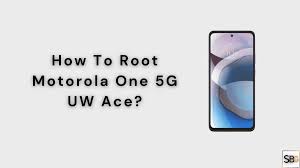 How To Root Motorola one 5G UW ace? » 3 ...