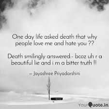 We did not find results for: One Day Life Asked Death Quotes Writings By Jayashree Priyadarshini Yourquote
