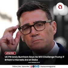 UK Prime Minister Andy Burnham says he is prepared to disagree with U.S.  President Donald Trump if it is in Britain's interest. In an interview with  the BBC, Burnham said, “You have