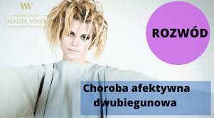 Choroba afektywna dwubiegunowa to poważne zaburzenie, w którym epizody manii (ponadprzeciętnie dobrego nastroju i euforii) występują na zmianę ze stanami depresyjnymi. Choroba Dwubiegunowa A Rozwod Adwokat Kontakt 691 512 933
