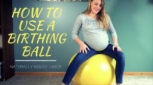 How To Use A Birthing Ball Naturally Induce Labor Youtube