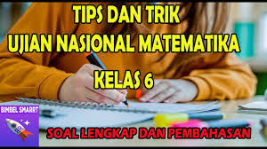 Tips Dan Trik Ujian Nasional Matematika Kelas 6 1 Youtube