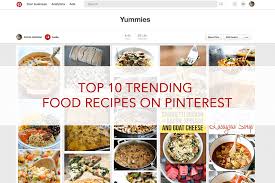 Too many recipes to pick from? Top 10 Trending Food Recipes On Pinterest Annie Johnson Design Love Life