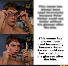 This Meme Has Always Been Used Incorrectly Because Peter Parker Could See Better Without His Glasses After The Bite