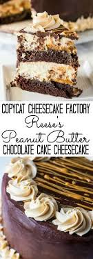 Delicious Layers Of Moist Chocolate Cake Reese S Cheesecake Caramel And Peanut Butter Make Up This Cheesecake Factory Recipes Yummy Cakes Cheesecake Recipes