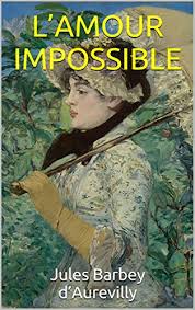 L'amour est plus beau quand il est impossible, l'amour le plus absolu n'est jamais réciproque. L Amour Impossible French Edition Kindle Edition By Barbey D Aurevilly Jules Literature Fiction Kindle Ebooks Amazon Com